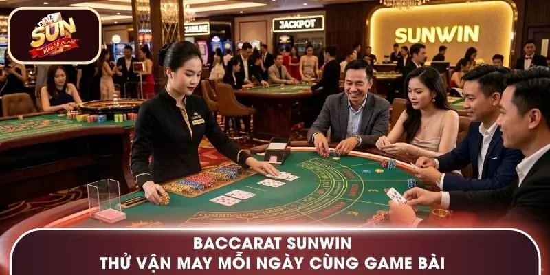 Baccarat Sunwin - Thử Vận May Mỗi Ngày Cùng Game Bài