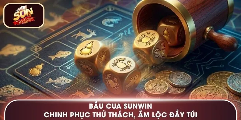 Bầu Cua Sunwin - Chinh Phục Thử Thách, Ẵm Lộc Đầy Túi