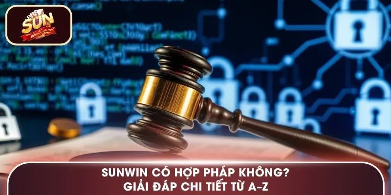 Sunwin có hợp pháp không? Giải đáp chi tiết từ A–Z