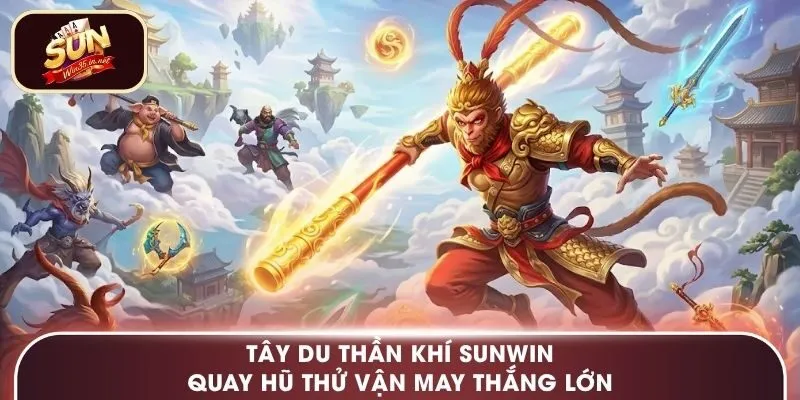 Tây Du Thần Khí Sunwin - Quay Hũ Thử Vận May Thắng Lớn