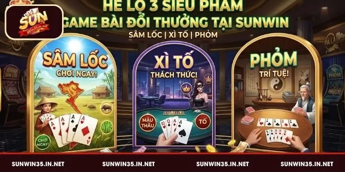 Top 3 siêu phẩm game bài đổi thưởng tại Sunwin