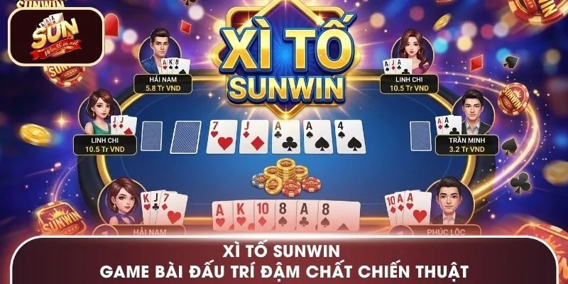 Xì Tố Sunwin - Game Bài Đấu Trí Đậm Chất Chiến Thuật
