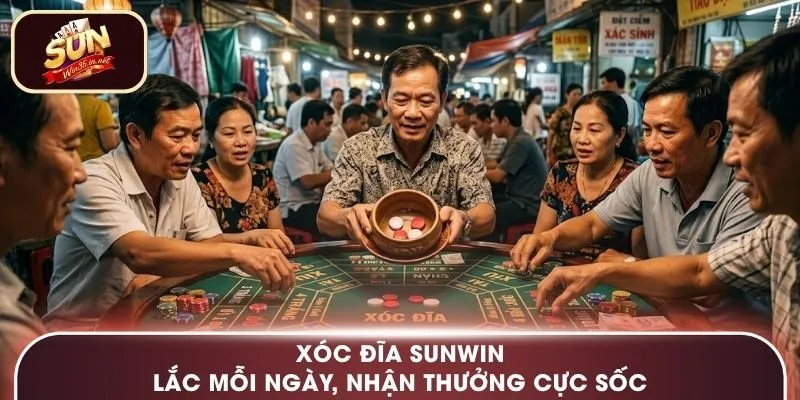Xóc Đĩa Sunwin – Lắc Mỗi Ngày, Nhận Thưởng Cực Sốc